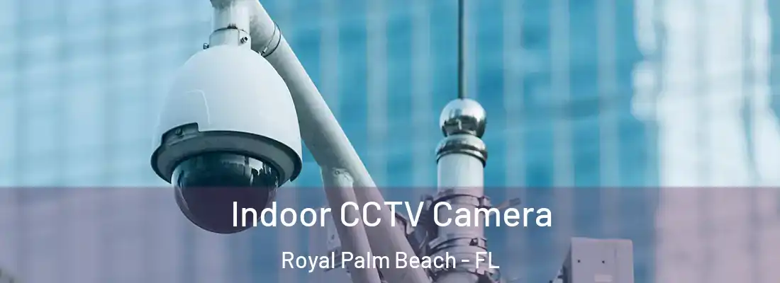 Indoor CCTV Camera Royal Palm Beach - FL
